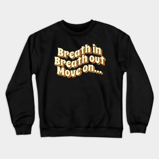 Breath in Breath out Move on Crewneck Sweatshirt